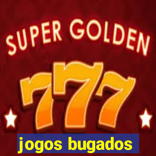 jogos bugados